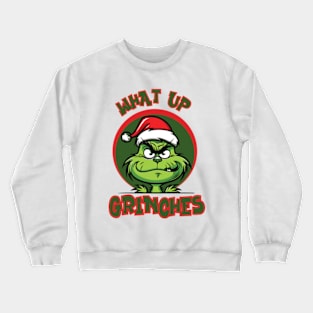 What Up Grinches Crewneck Sweatshirt